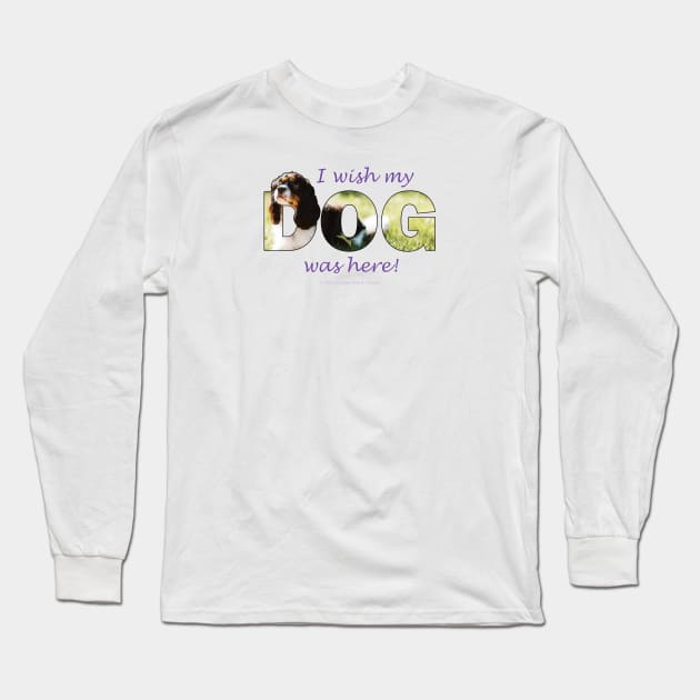 I wish my dog was here - King Charles Spaniel oil painting wordart Long Sleeve T-Shirt by DawnDesignsWordArt